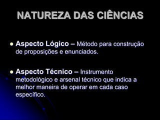 Conceito de TrujilloCONCEITO DE ANDER-EGG“A ciência é um conjunto de conhecimentos racionais, certos ou prováveis, obtidos metodicamente sistematizados e verificáveis, que fazem referências a objetos de uma mesma natureza.”