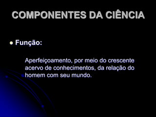NATUREZA DAS CIÊNCIASCompreensiva –Contextual ou de conteúdo.Metodológica –Operacional.