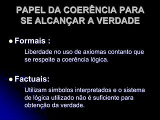 OBJETO OU TEMA DAS RESPECTIVAS DISCIPLINASFormais:Preocupam-se com enunciados.Factuais:Tratam de objetos empíricos, de coisas e de 	processos.