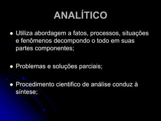 Constituído por conceitos, juízos e raciocínio;Ideias componentes combinam-se segundo conjunto de regras lógicas a fim de produzir novas ideias;Ideias se organizam em sistemas;RACIONAL