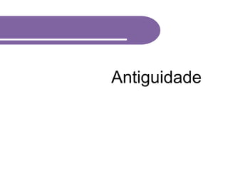 Antiguidade
 