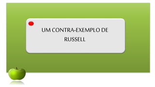 UM CONTRA-EXEMPLO DE
RUSSELL
 