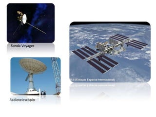 Sonda Voyager

Radiotelescópio

 