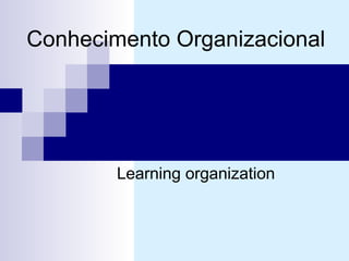 Conhecimento Organizacional Learning organization  