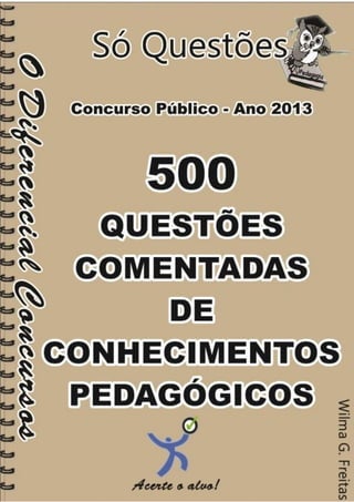500
Questões Comentadas
De Conhecimentos Pedagógicos
1
500 Questões Comentadas De Conhecimentos Pedagógicos
 