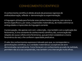 É formulado na linguagem vulgar r corrente;