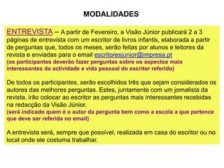 Contribuir para a dinamização das iniciativas das bibliotecas escolaresCONHEÇO UM ESCRITORo que é como podes participar quando se realiza