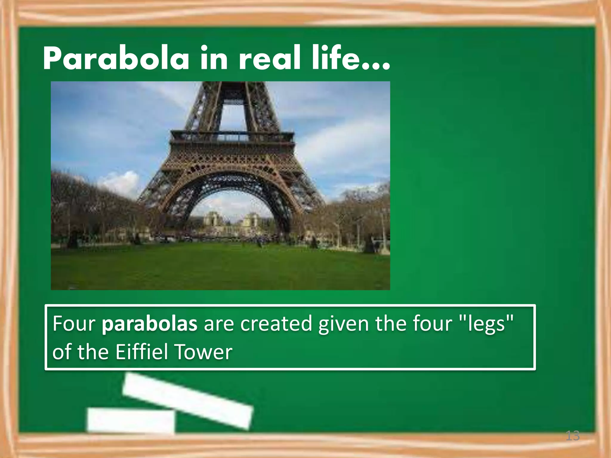 Parabola in real life…
Four parabolas are created given the four "legs"
of the Eiffiel Tower
13
 