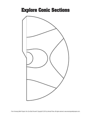Explore Conic Sections
From Amazing Math Projects You Can Build Yourself. Copyright © 2010 by Nomad Press. All rights reserved. www.amazingmathprojects.com.
 
