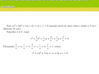 Determinação da equação de uma cônica dados cinco pontos  quaisquer. 
