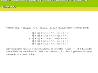 Determinação da equação de uma cônica dados cinco pontos  quaisquer. 