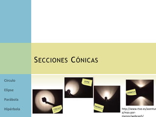 SECCIONES CÓNICAS
http://www.rtve.es/aventur
a/mas-por-
 