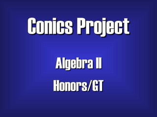 Conics Project Algebra II Honors/GT 