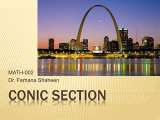 CONIC SECTION
MATH-002
Dr. Farhana Shaheen
 