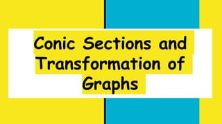 Conic Sections and
Transformation of
Graphs
 
