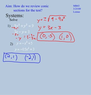 Aim: How do we review conic  sections for the test? MB43 3/25/09 Lomas Systems: Solve 1) 2) 