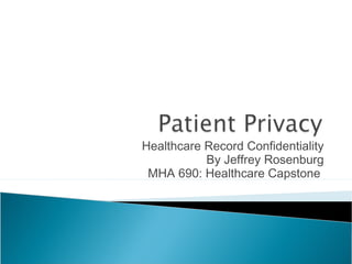 Healthcare Record Confidentiality
By Jeffrey Rosenburg
MHA 690: Healthcare Capstone
 