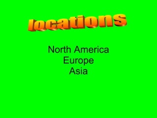 North America Europe Asia locations 
