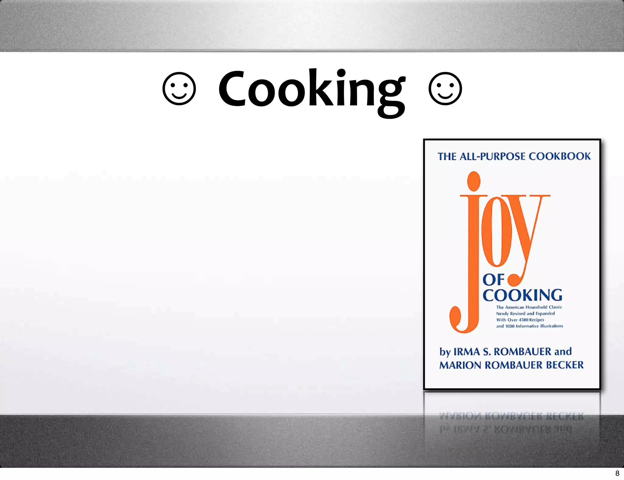 ☺ Cooking ☺




              8
 