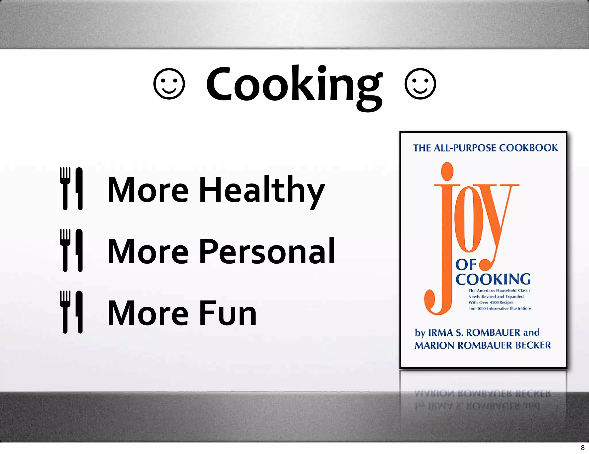 ☺ Cooking ☺

More Healthy 
More Personal
More Fun


                8
 