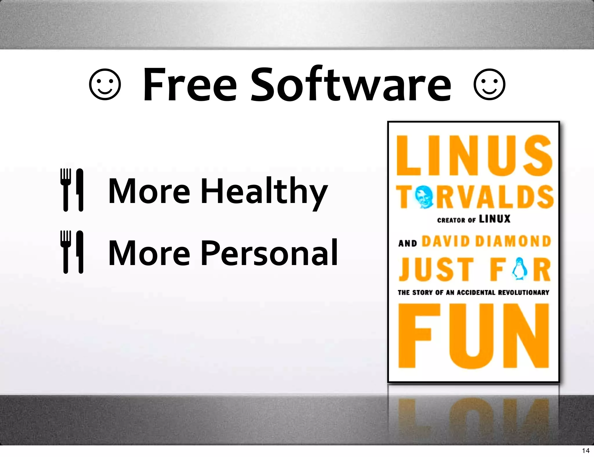 ☺ Free Software ☺

 More Healthy 
 More Personal



                    14
 