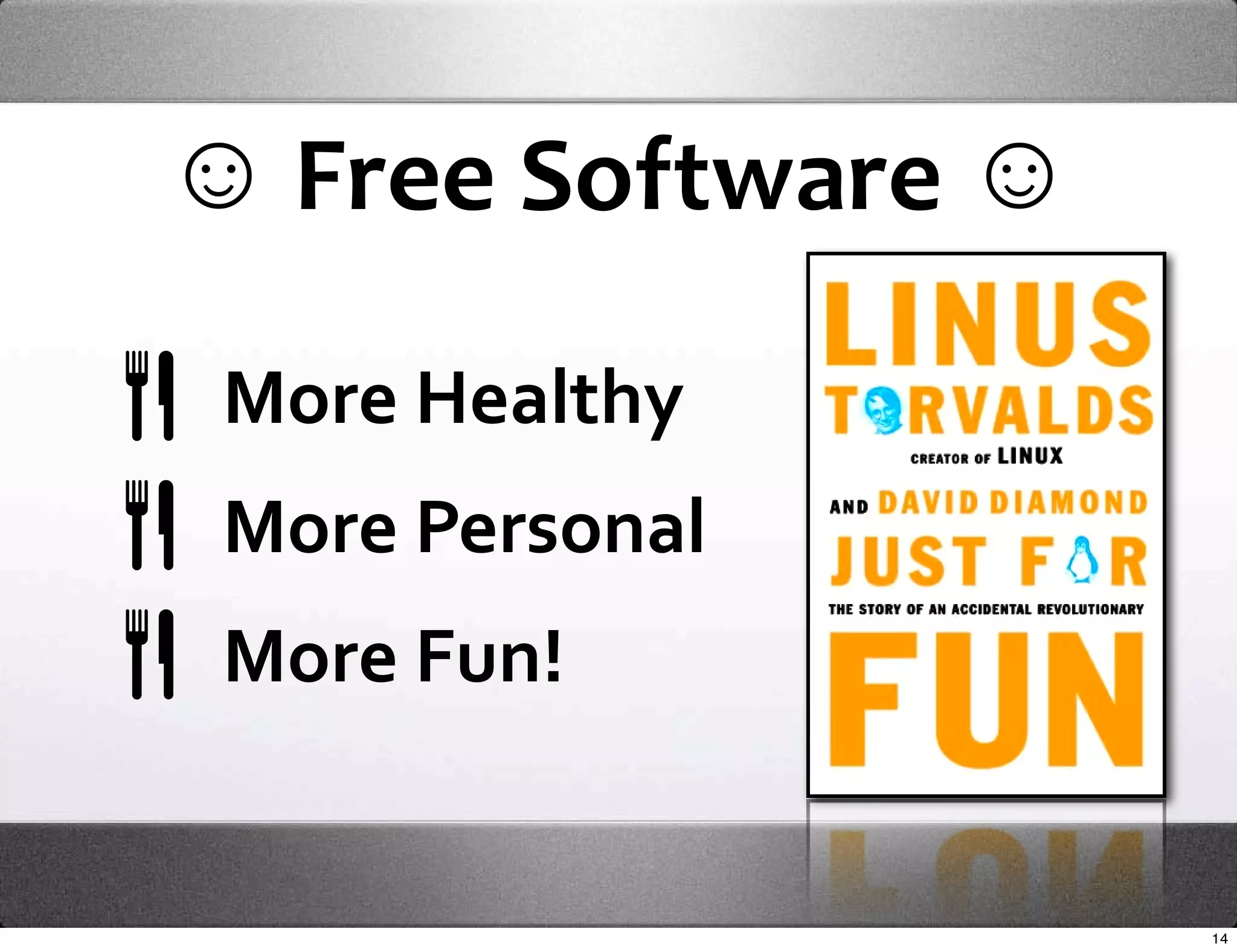☺ Free Software ☺

 More Healthy 
 More Personal
 More Fun!


                    14
 