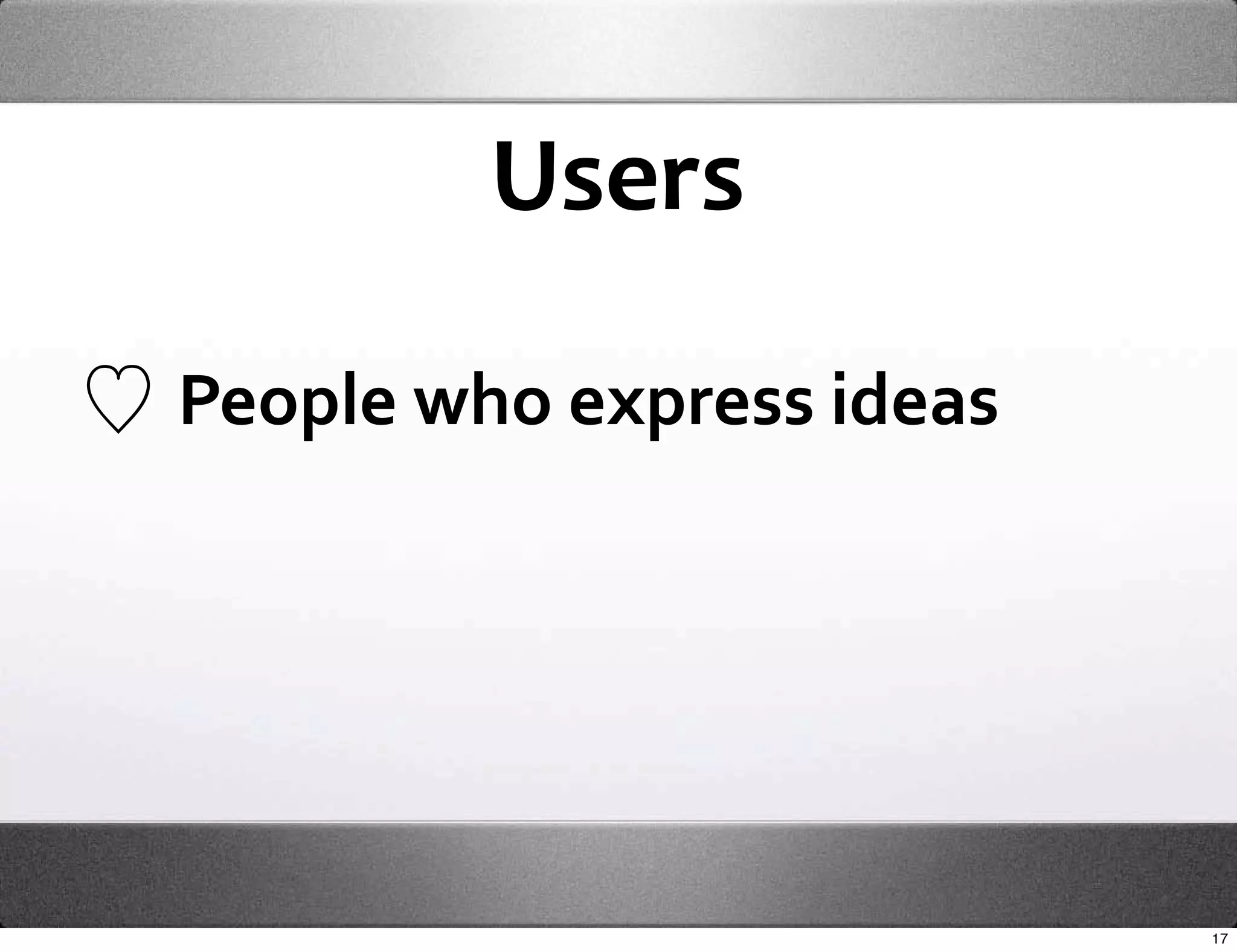 Users

People who express ideas




                           17
 