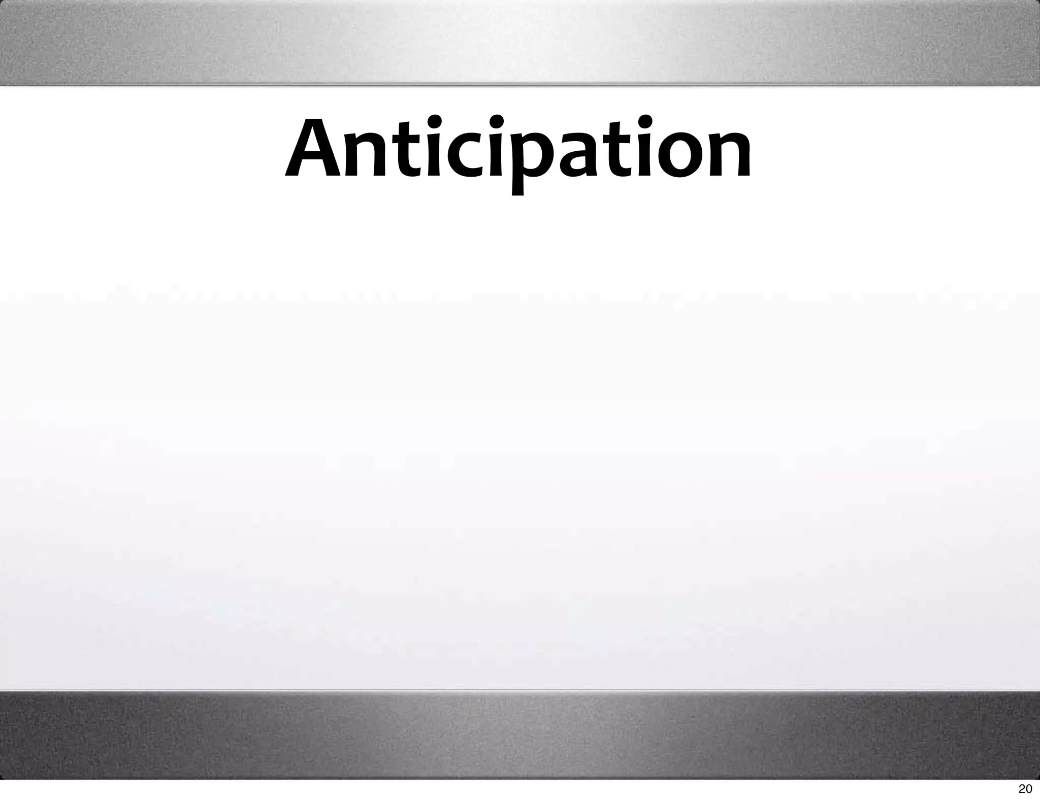 Anticipation




               20
 