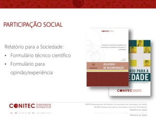 PARTICIPAÇÃO SOCIAL
Relatório para a Sociedade:
• Formulário técnico científico
• Formulário para
opinião/experiência
 
