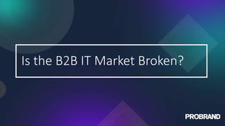 Is the B2B IT Market Broken?
 