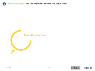 EBIOS Risk Manager : Vers une approche « raffinée » du risque cyber
p 30
Pour aller plus loin …
Février 2019
 