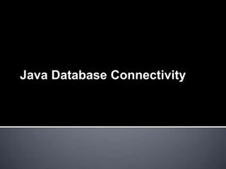 Java Database Connectivity
 