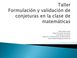 María Nubia Soler
               Diego Fernando Izquierdo
                    José María Granados
Maestría en Docencia de las Matemáticas
        Universidad Pedagógica Nacional
 