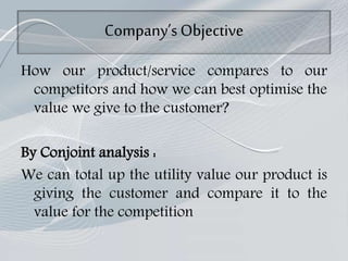 Company’sObjective
How our product/service compares to our
competitors and how we can best optimise the
value we give to t...