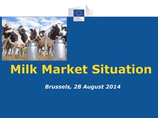 Milk Market Situation 
Brussels, 28 August 2014 
 