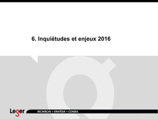 6. Inquiétudes et enjeux 2016
 