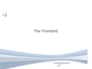 The Frontend
 