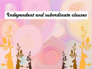 Independent and subordinate clauses
 