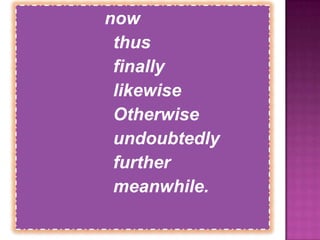 now
 thus
 finally
 likewise
 Otherwise
 undoubtedly
 further
 meanwhile.
 