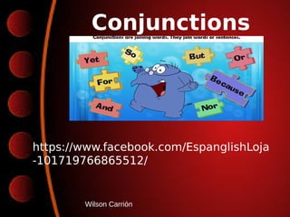   
Conjunctions
https://www.facebook.com/EspanglishLoja
-101719766865512/
Wilson Carrión
 