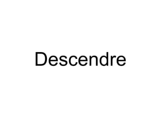 Descendre