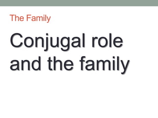 The Family Conjugal role and the family 
