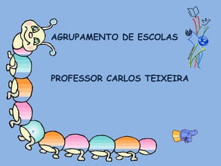 AGRUPAMENTO DE ESCOLAS  PROFESSOR CARLOS TEIXEIRA 