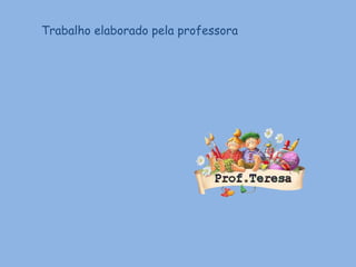 Trabalho elaborado pela professora 