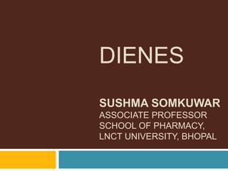 DIENES
SUSHMA SOMKUWAR
ASSOCIATE PROFESSOR
SCHOOL OF PHARMACY,
LNCT UNIVERSITY, BHOPAL
 