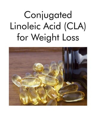 Conjugated
Linoleic Acid (CLA)
for Weight Loss
 