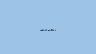 Evonne Maddow
 