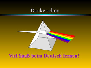 Danke schön Viel Spaß beim Deutsch lernen! 