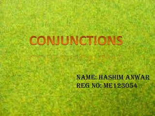Name: hashim anwar
Reg no: me123054
 
