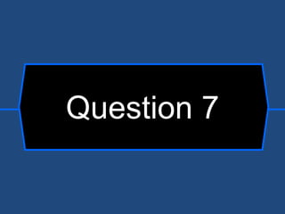 Question 7 